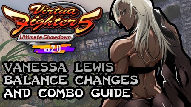 Vanessa Lewis - Virtua Fighter 5 Ultimate Showdown Ver 2.0 Balance Changes & Combo Guide